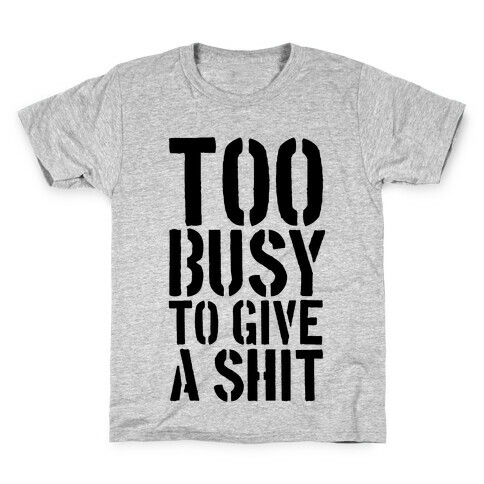 Too Busy To Give A Shit Kids T-Shirt