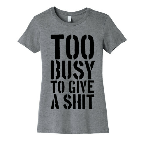 Too Busy To Give A Shit Womens T-Shirt