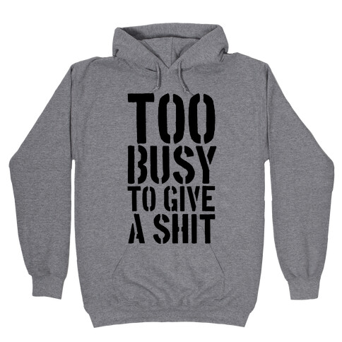 Too Busy To Give A Shit Hooded Sweatshirt