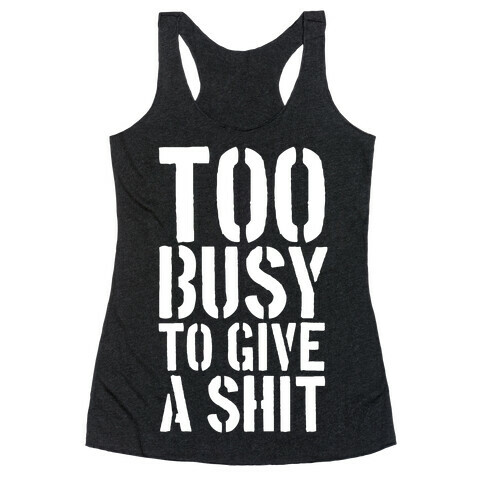 Too Busy To Give A Shit Racerback Tank Top