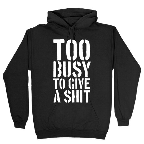 Too Busy To Give A Shit Hooded Sweatshirt