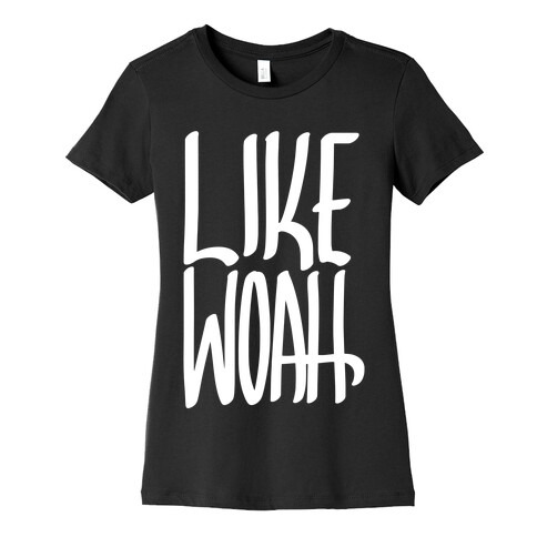 Like, Woah Womens T-Shirt