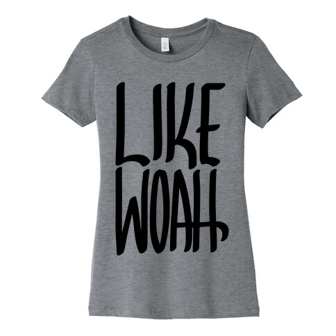Like, Woah Womens T-Shirt