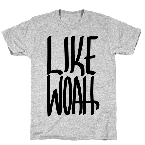 Like, Woah T-Shirt