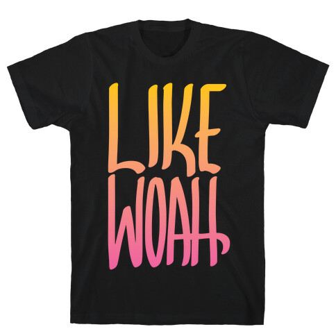 Like, Woah T-Shirt