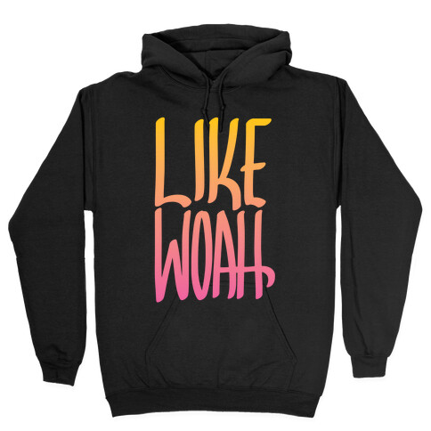 Like, Woah Hooded Sweatshirt