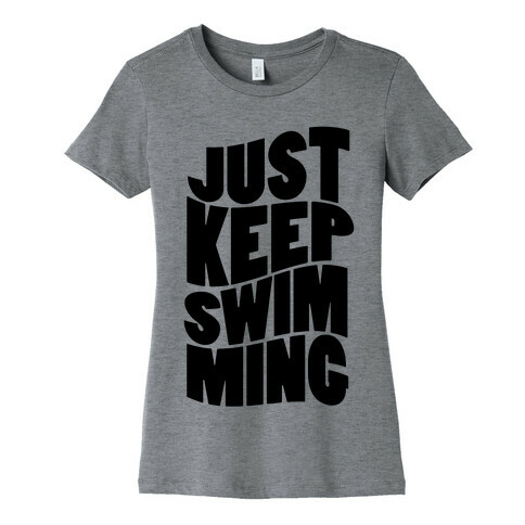 Just Keep Swimming Womens T-Shirt