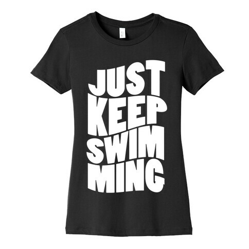 Just Keep Swimming Womens T-Shirt