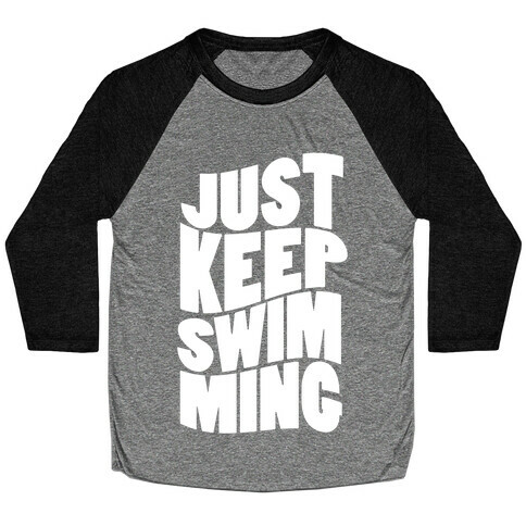 Just Keep Swimming Baseball Tee