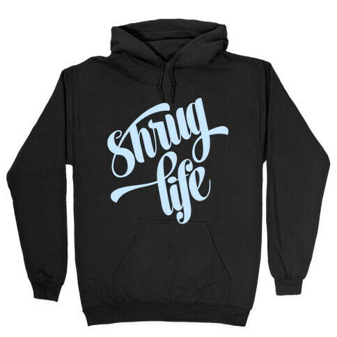 Shrug Life Hooded Sweatshirt