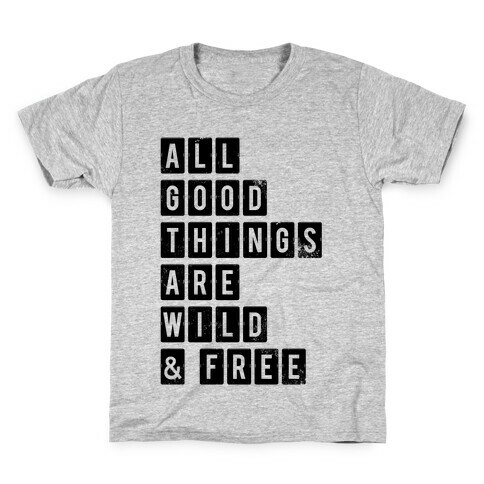 All Good Things Are Wild And Free Kids T-Shirt