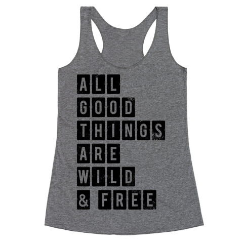 All Good Things Are Wild And Free Racerback Tank Top