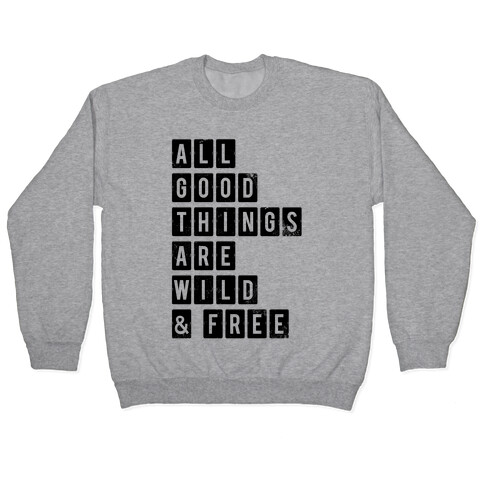 All Good Things Are Wild And Free Pullover