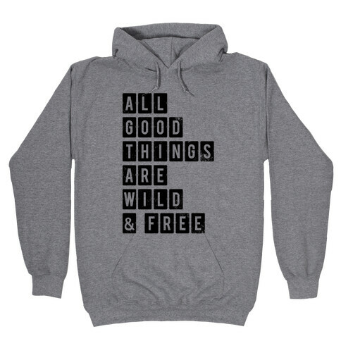 All Good Things Are Wild And Free Hooded Sweatshirt