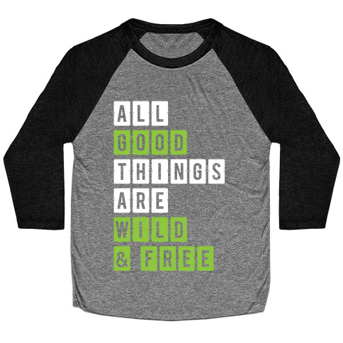 All Good Things Are Wild And Free Baseball Tee