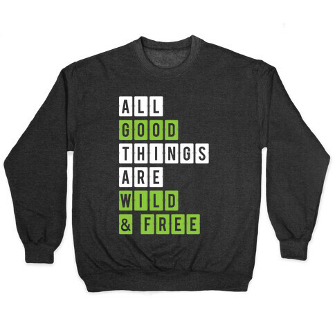 All Good Things Are Wild And Free Pullover