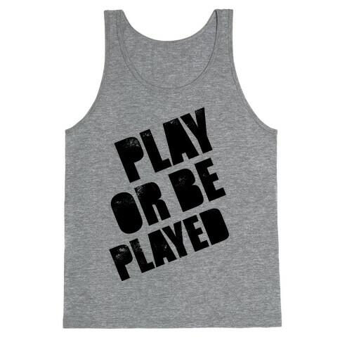 Play or Be Played Tank Top