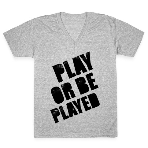 Play or Be Played V-Neck Tee Shirt