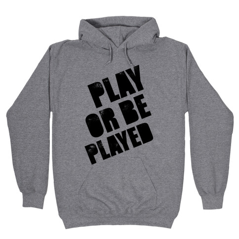 Play or Be Played Hooded Sweatshirt