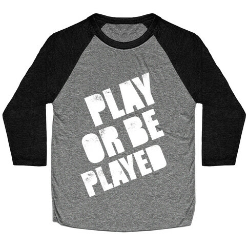 Play or Be Played (White Ink) Baseball Tee