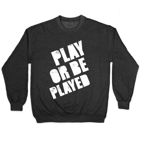 Play or Be Played (White Ink) Pullover