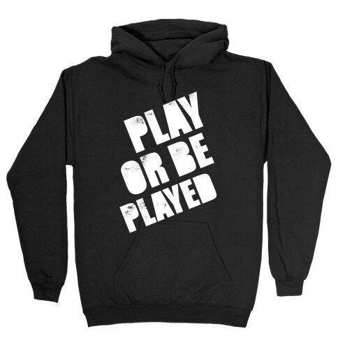 Play or Be Played (White Ink) Hooded Sweatshirt