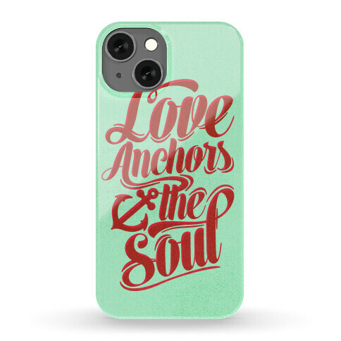 Love Anchors The Soul Phone Case