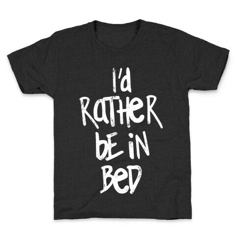 I'd Rather Be In Bed Kids T-Shirt