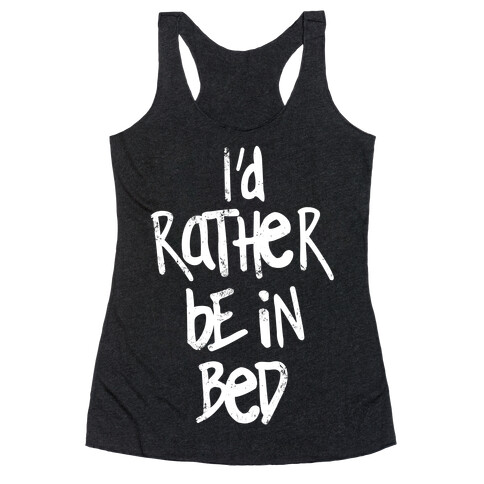 I'd Rather Be In Bed Racerback Tank Top
