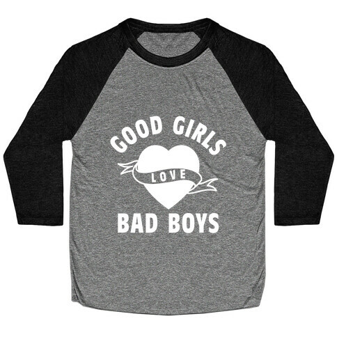 Good Girls Love Bad Boys Baseball Tee