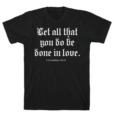 Let All that You Do be Done in Love T-Shirt