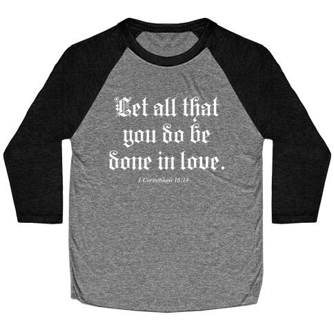 Let All that You Do be Done in Love Baseball Tee