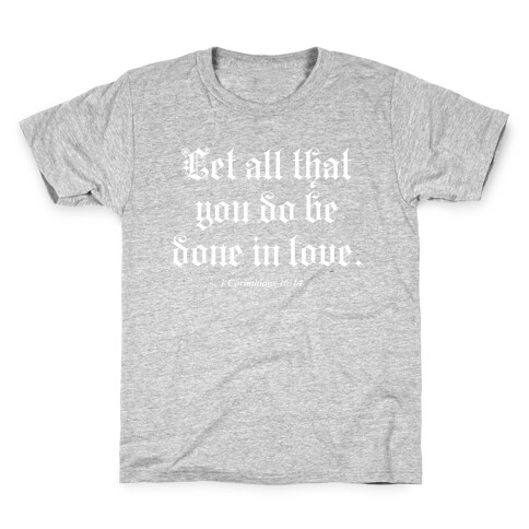 Let All that You Do be Done in Love Kids T-Shirt