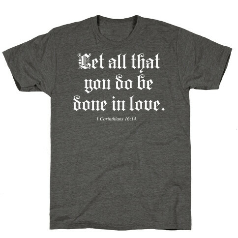 Let All that You Do be Done in Love T-Shirt