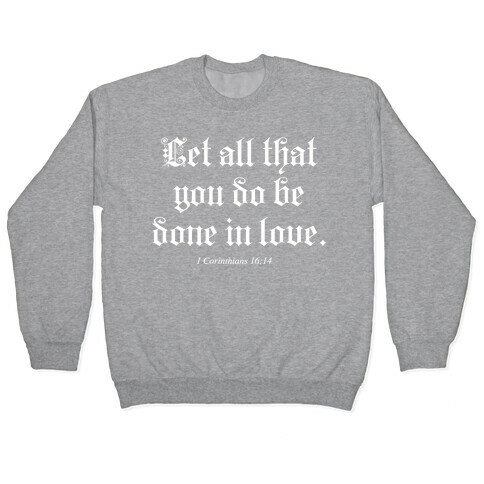 Let All that You Do be Done in Love Pullover