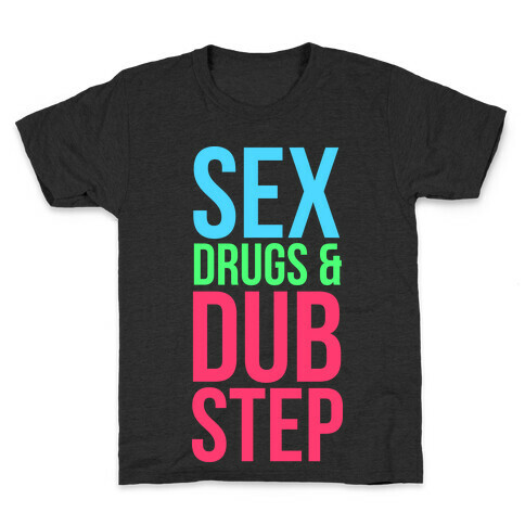 Sex, Drugs & Dubstep Kids T-Shirt