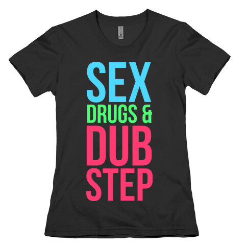 Sex, Drugs & Dubstep Womens T-Shirt