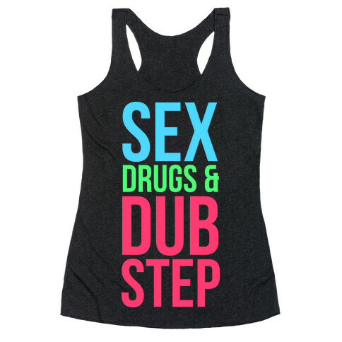 Sex, Drugs & Dubstep Racerback Tank Top