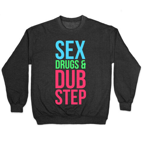 Sex, Drugs & Dubstep Pullover