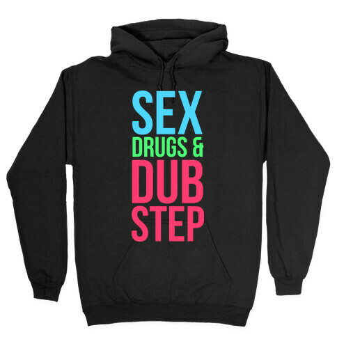 Sex, Drugs & Dubstep Hooded Sweatshirt