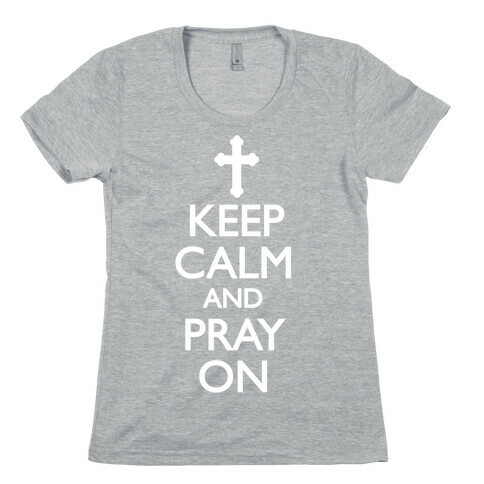 Keep Calm And Pray On Womens T-Shirt