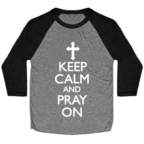 Keep Calm And Pray On Baseball Tee