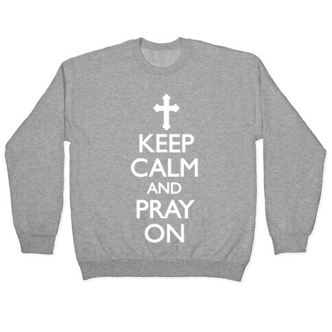 Keep Calm And Pray On Pullover