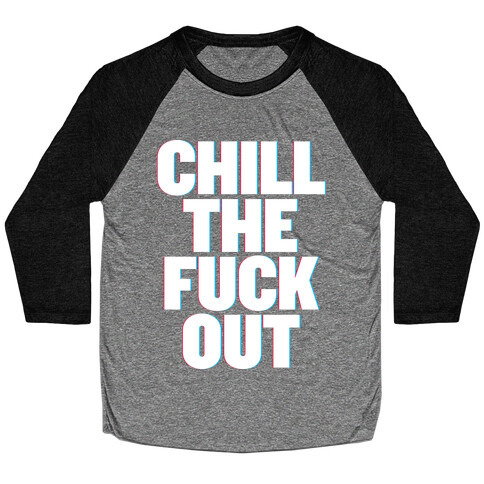 Chill the F*** Out Baseball Tee