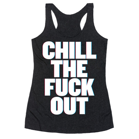 Chill the F*** Out Racerback Tank Top