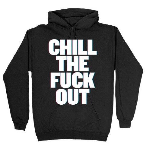 Chill the F*** Out Hooded Sweatshirt