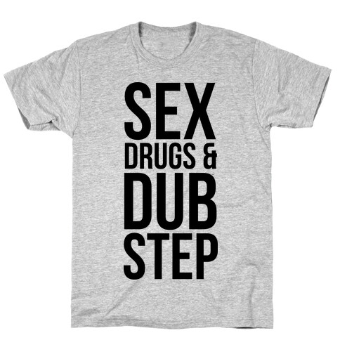 Sex, Drugs & Dubstep T-Shirt