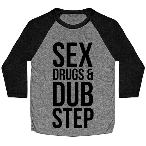 Sex, Drugs & Dubstep Baseball Tee