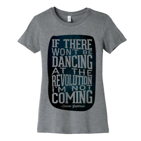 If There Won't Be Dancing at the Revolution I'm Not Coming Womens T-Shirt