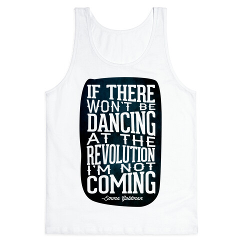 If There Won't Be Dancing at the Revolution I'm Not Coming Tank Top